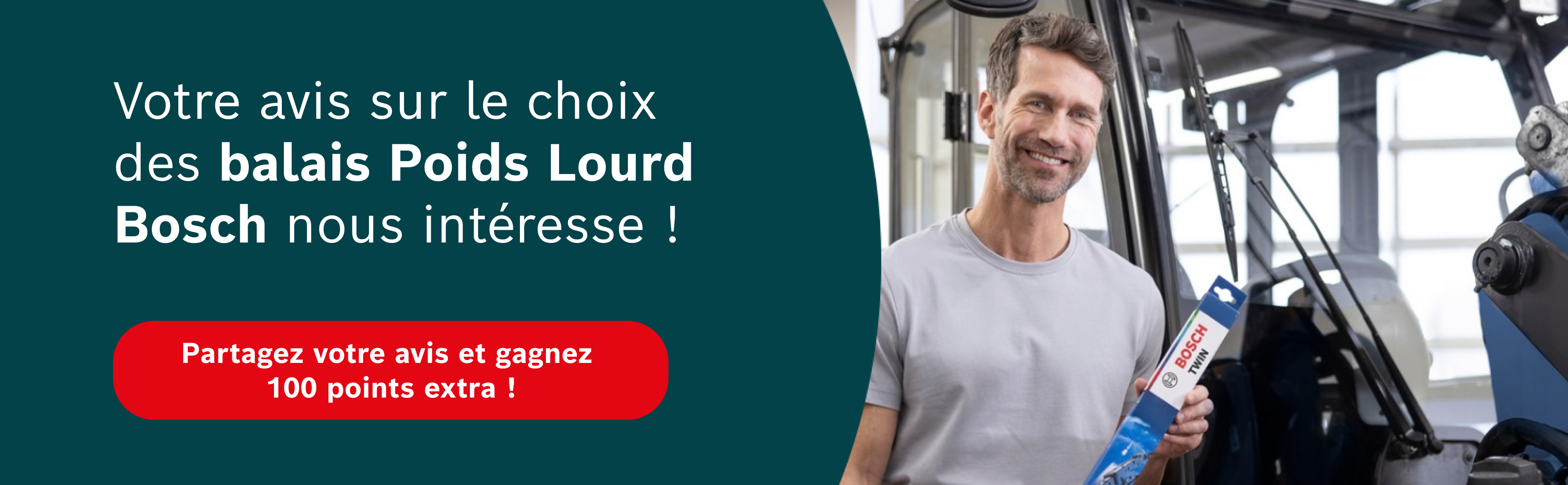 Votre avis sur le choix des balais Poids Lourds Bosch nous intéresse !Partagez votre avis et gagnez 100 points extra !